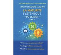 La maturité systémique du leader: Lire les dynamiques cachées des organisations (Collection : Les Fondamentaux du Leadership Humain)
