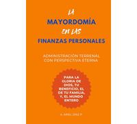 LA MAYORDOMÍA EN LAS FINANZAS PERSONALES: Administración Terrenal con Perspectiva Eterna