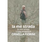 La mé strada. La vita artistica di Ornella Fiorini