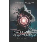 La Meccanica Della Metanoia: La Scienza Segreta Delle Trasformazioni Mentali