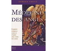 La médecine des Anges: Comment guérir le corps et l'esprit avec l'aide des anges