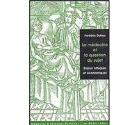 La Medecine Et La Question Du Sujet: Enjeux Ethiques Et Economiques: 2 (Medecine & Sciences Humaines)
