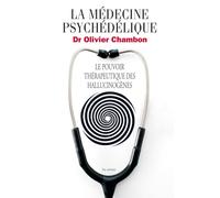 La Médecine psychédélique: Le pouvoir thérapeutique des hallucinogènes