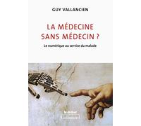 La médecine sans médecin ?: Le numérique au service du malade