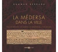 LA MéDERSA DANS LA VILLE: Sous les Mérinides, les Nasrides, les Abdelwadides et les Hafsides