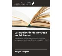 La mediación de Noruega en Sri Lanka: ¿Qué factores explican el fracaso de la mediación noruega en el conflicto de Sri Lanka entre 2000 y 2009?