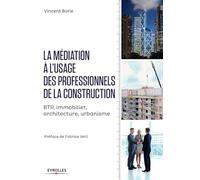 La médiation à l'usage des professionnels de la construction: BTP, immobilier, architecture, urbanisme