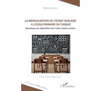 La médicalisation de l’échec scolaire à l’école primaire en Turquie: Dynamiques de négociation dans l’ordre médico-scolaire