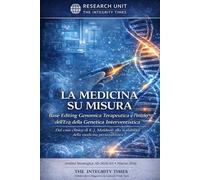 La Medicina su Misura: Base Editing Genomica Terapeutica e l’inizio dell’Era della Genetica Interventistica (The Integrity Times - Strategic Analysis Series)