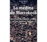 LA MÉDINA DE MARRAKECH: Formation et espaces urbains d'une ancienne capitale du Maroc