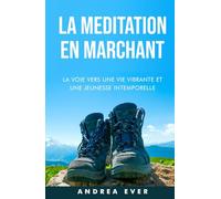 La méditation en marchant: La voie vers une vie vibrante et une jeunesse intemporelle