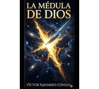 LA MÉDULA DE DIOS (CÓDIGO ORIGEN LA REBELIÓN DEL ARQUITECTO)