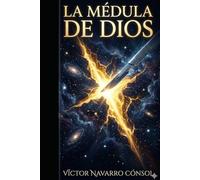 LA MÉDULA DE DIOS (CÓDIGO ORIGEN LA REBELIÓN DEL ARQUITECTO)