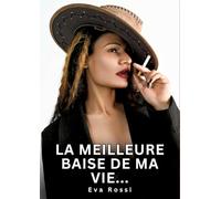 La meilleure baise de ma vie...: Histoires Erotiques de Sexe Explicite Hard pour Adultes - Contes Interdites et Taboues