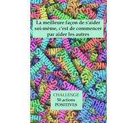 La meilleure façon de s'aider soi-même, c'est de commencer par aider les autres: Challenge 50 actions positives