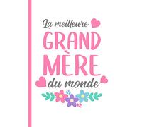 La meilleure grand-mère du monde: Carnet de notes pour les mamies cadeaux | 120 pages lignées | Idée Cadeau pour la fête des Grand-mères