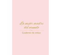 La mejor madre del mundo: Cuaderno de notas: Libreta de notas, con página de dedicatoria y registro de contraseñas | Regalo original para mamá. (Mis libretas favoritas)