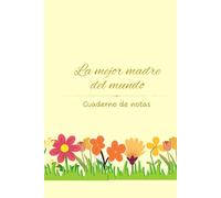 La mejor madre del mundo: Cuaderno de notas: Libreta de notas, con página de dedicatoria y registro de contraseñas | Regalo original para mamá.