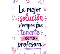 La Mejor Solución Siempre Fue Tenerte Como Profesora: Regalo original para profesora de matemáticas | Cuaderno de notas, recuerdos y dedicatorias que emocionan