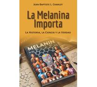 La Melanina Importa: La Historia, La ciencia y La Verdad