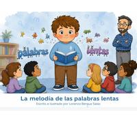 La melodía de las palabras lentas: Un cuento sobre la tartamudez, la paciencia y el valor de hablar a tu propio ritmo (Cuentos Sanitarios Infantiles)