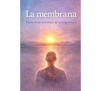 La Membrana: Estructura invisibles de la experiencia