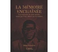 La mémoire enchaînée - À la recherche de notre identité, brisée par l'exil, effacée par les maîtres