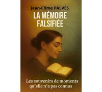 LA MÉMOIRE FALSIFIÉE: Les souvenirs de moments qu'elle n'a pas connus