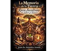La Memoria de la Tierra: Raíces ancestrales del norte de México