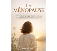 La ménopause: Renaitre après 45 ans. Solutions naturelles pour soulager les symptômes, retrouver son énergie et mieux vivre la ménopause après 45 ans
