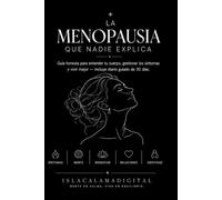 La Menopausia que Nadie Explica: Guía honesta para entender tu cuerpo, gestionar los síntomas y vivir mejor - Incluye diario guiado de 30 días