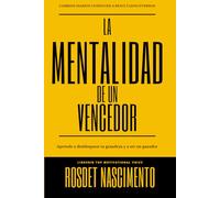 La Mentalidad De Un Vencedor: Construye una vida exitosa y domina tu destino
