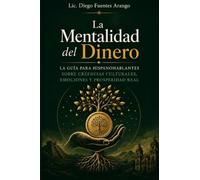 La Mentalidad del Dinero: La guía para hispanohablantes sobre cómo las creencias culturales, la historia y las emociones moldean tu relación con el ... transformarla para construir prosperidad real