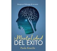 La Mentalidad del Éxito: Recupera el liderazgo de tu mente: 1 (Libros de transformación)