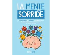LA MENTE CHE SORRIDE: Il metodo gentile per imparare con calma e fiducia - Studiare senza stress e scoprire quanto sei capace davvero