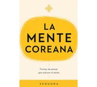 LA MENTE COREANA: Formas de pensar que reducen el estrés