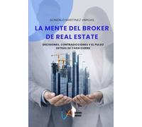 LA MENTE DEL BROKER DE REAL ESTATE: Decisiones, contradicciones y el pulso detrás de cada cierre