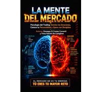 LA MENTE DEL MERCADO: Psicología del Trading: Domina tus Emociones, Conoce tu Personalidad y Opera con Disciplina