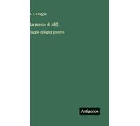 La mente di Mill: Saggio di logica positiva