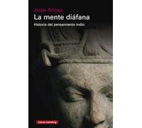 La mente diáfana- rústica: Historia del pensamiento indio (Ensayo)
