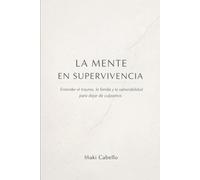 LA MENTE EN SUPERVIVENCIA: ENTENDER EL TRAUMA LA FAMILIA Y LA VULNERABILIDAD PARA DEJAR DE CULPARNOS: 8 (HAZLO FÁCIL :CIENCIA CONSCIENCIA)