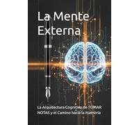 La Mente Externa: La Arquitectura Cognitiva de Tomar Notas y el Camino hacia la Maestría