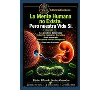 La Mente Humana no Existe. Pero nuestra vida sí.: Los Cerebros Sensoriales Endocrino-Hedónico y Energético desde una mirada Multicerebral Sensorial Emergentista