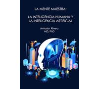 LA MENTE MAESTRA: LA INTELIGENCIA HUMANA Y LA INTELIGENCIA ARTIFICIAL