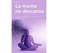 La mente no descansa: 30 días de ejercicios prácticos para gestionar la ansiedad y volver a sentirte tú