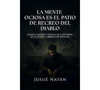 La mente ociosa es el patio de recreo del diablo: Cómo la pereza mental se convierte en la puerta abierta de Satanás (Semillas del Alma Serie Uno)