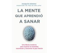 La mente que aprendió a sanar. Una fábula moderna sobre el ruido interior y el camino hacia la calma. (5)