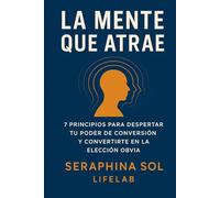 La Mente que Atrae: 7 Principios de Neurociencia y Neuromarketing para Despertar tu Poder de Conversión