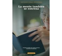 La mente también se entrena: El método científico para cuidar la memoria, la atención y la autonomía (colección MAR-Cuidar con Sentido)