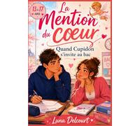 La Mention du cœur Quand Cupidon s’invite au bac: Un coup de foudre adolescent entre secrets, doutes et émancipation, quand les rêves personnels bousculent le chemin tout tracé.